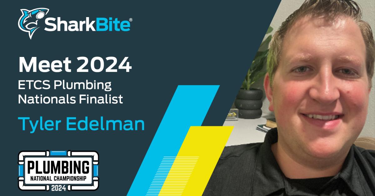 Tyler Edelman, 2024 Plumbing National Finalist, Uses His Skills In and ...