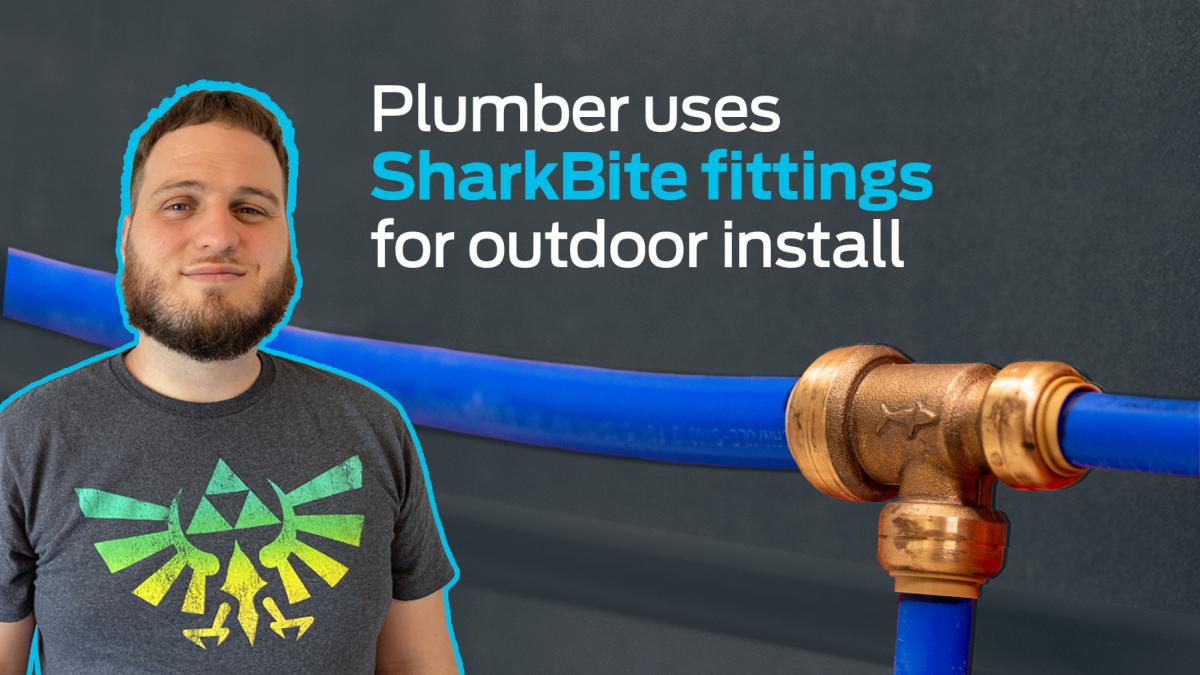 Plumber uses SharkBite fittings for outdoor install.