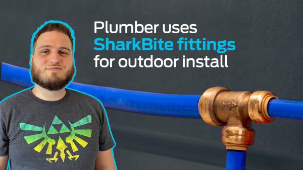 Plumber uses SharkBite fittings for outdoor install.
